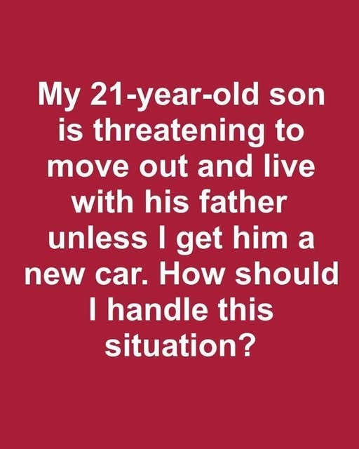 Son Says He’ll Move Out Unless I Buy Him a New Car