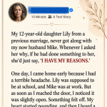 My 12-year-old daughter Lily from a previous marriage never got along with my now-husband Mike. Whenever I asked her why, if he had done something to her, she’d just say, “I HAVE MY REASONS.”