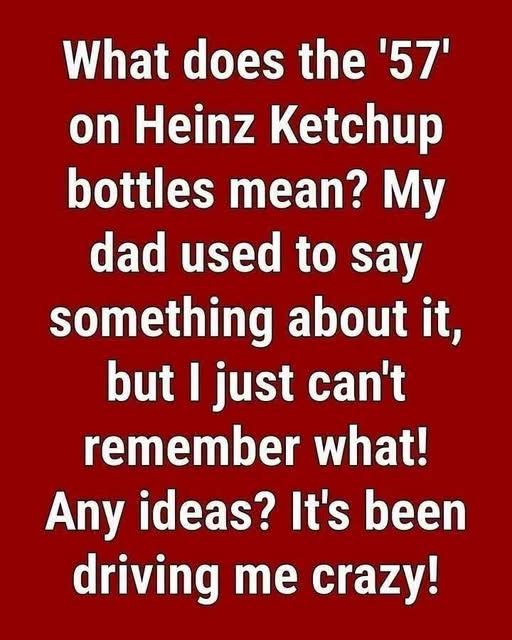 The Curious Reason Heinz Chose the Number 57
