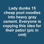 Lady dunks 15 cheap pool noodles into heavy gray cement. Everyone is copying this idea for their patio!