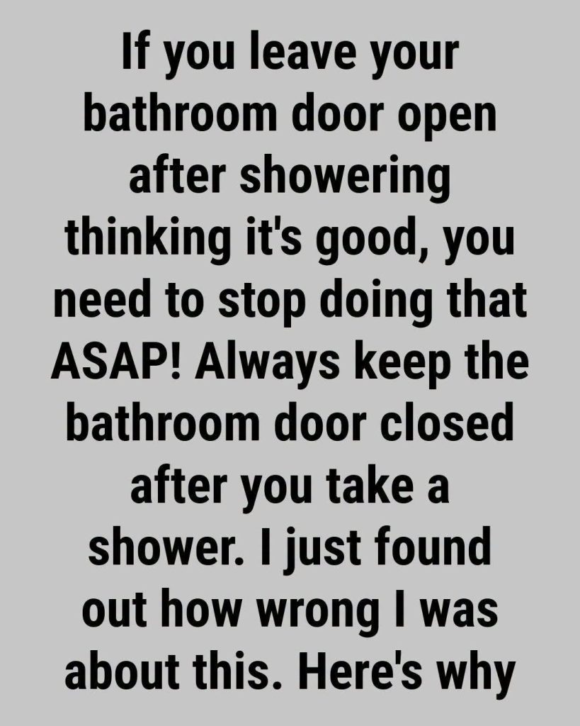 Is It Better to Leave the Bathroom Door Open or Closed After Taking a Shower or Bath?
