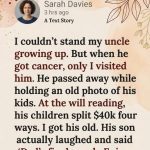 I couldn’t stand my uncle growing up. But when he got cancer, only I visited him.