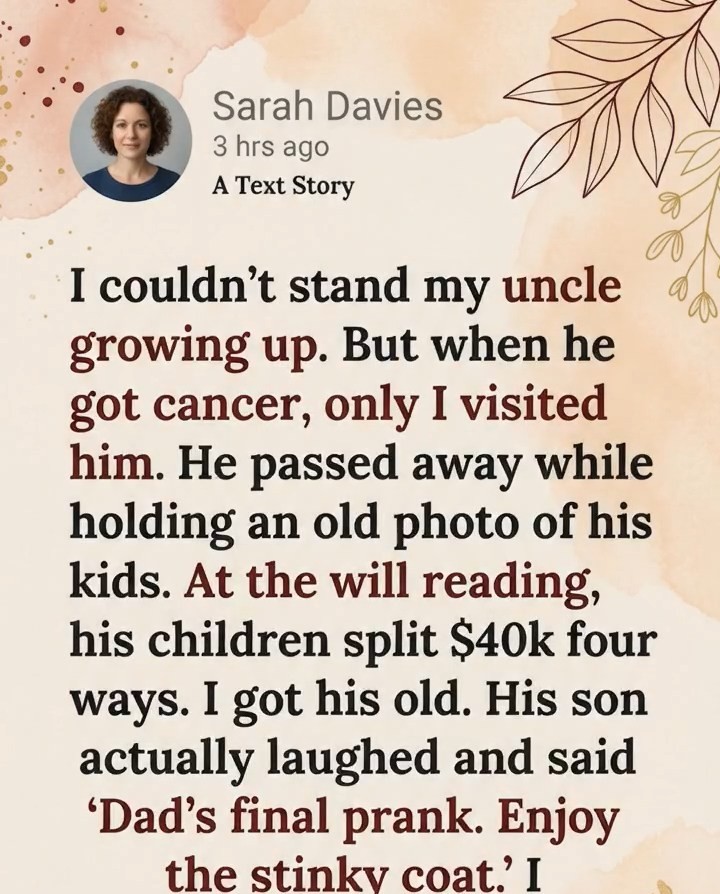 I couldn’t stand my uncle growing up. But when he got cancer, only I visited him.