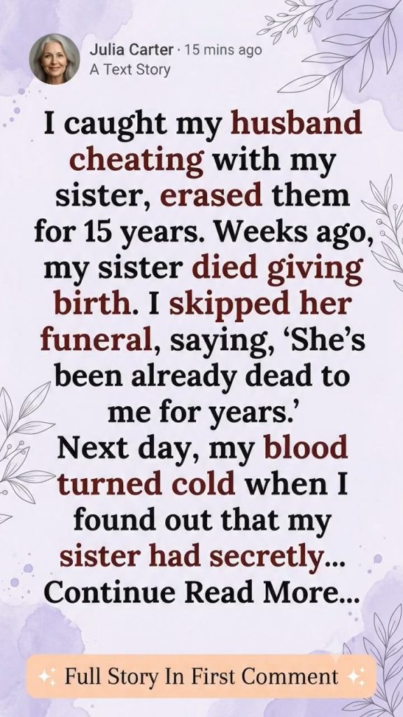 I caught my husband cheating with my sister, erased them for 15 years. Weeks ago, my sister died giving birth